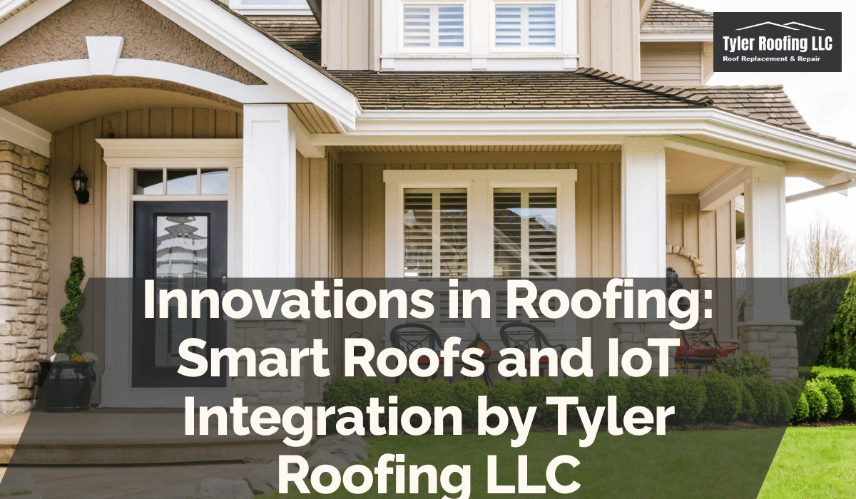 Innovations in Roofing: Smart Roofs and IoT Integration by Tyler Roofing LLC