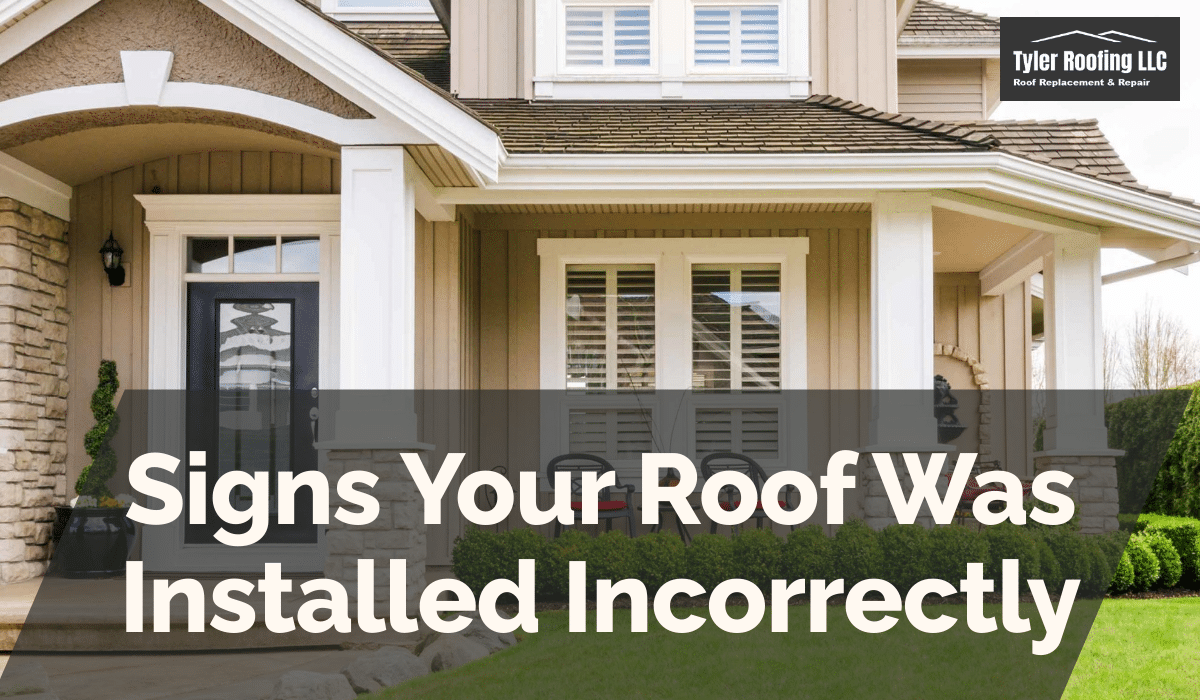 Signs Your Roof Was Installed Incorrectly