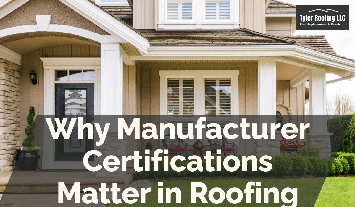 Why Manufacturer Certifications Matter in Roofing